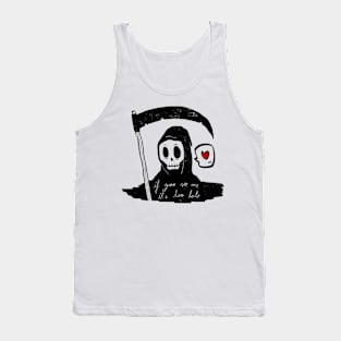 too late Tank Top